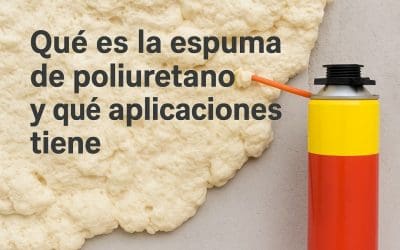 Qué es la espuma de poliuretano y qué aplicaciones tiene